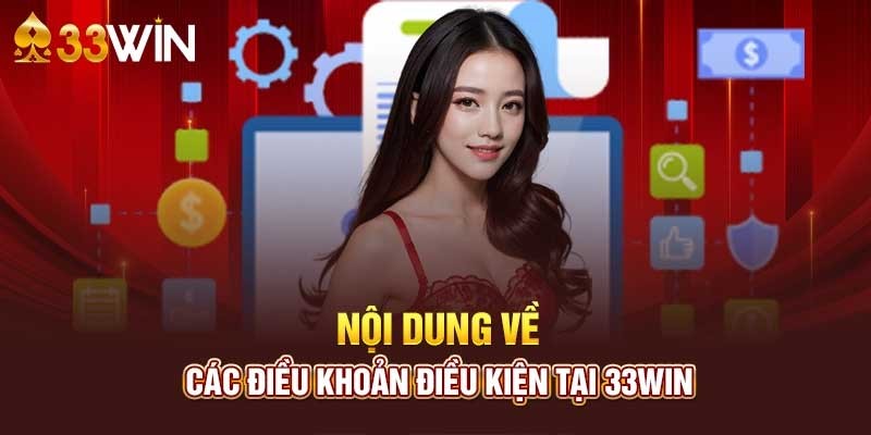 Chi tiết điều khoản điều kiện 33win cần nắm được