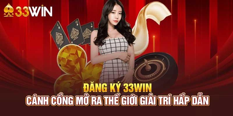 Đăng ký 33Win - Cánh cổng mở ra thế giới game online mới