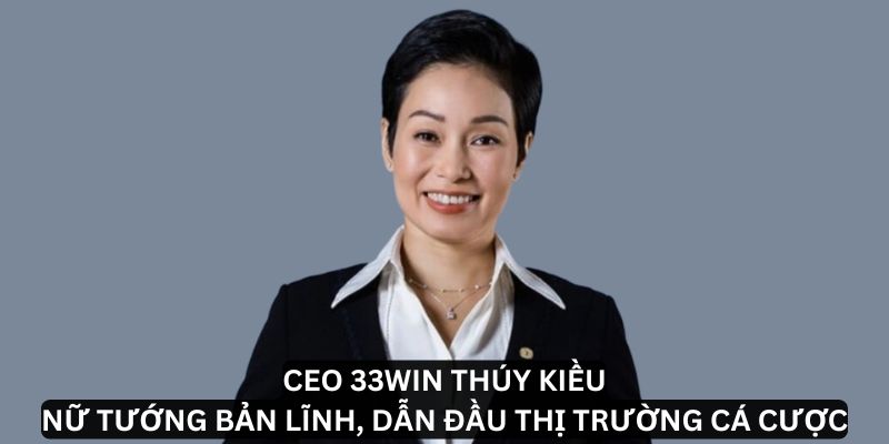 Khám phá chiến lược đột phá của CEO 33Win – Thúy Kiều