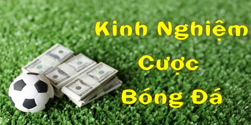 kinh-nghiem-cuoc-bong-da-anh-dai-dien