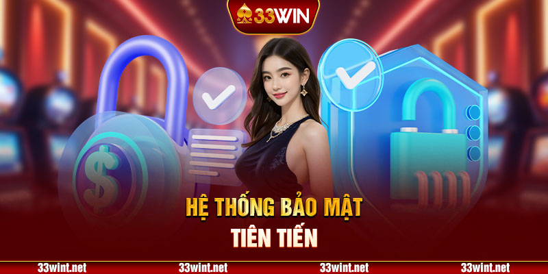 Hệ thống bảo mật 33Win tiên tiến