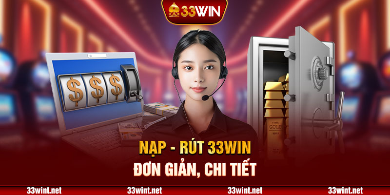 Cách thức nạp-rút 33win giúp người chơi dễ dàng thao tác